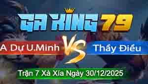 Trận 07 Xà Xía 30/12/2025