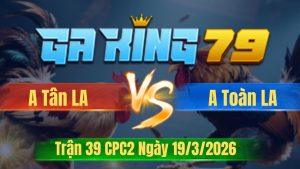 Trận 39 CPC2 Ngày 19/3/2026 - Bông lẹ siêng đâm xanh vô hư hình