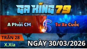 Trận 28 Xà Xía Ngày 30/3/2026 - Vô kiến điều siết 2 chân khét si tang hết cú