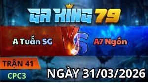 Trận 41 CPC3 Ngày 31/3/2026 - Phút bù giờ úa thấm tang bung bồ