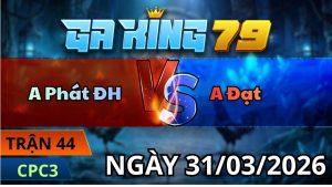 Trận 44 CPC3 Ngày 31/3/2026 - Bướm so nạp cao chân về ô điều hết cú